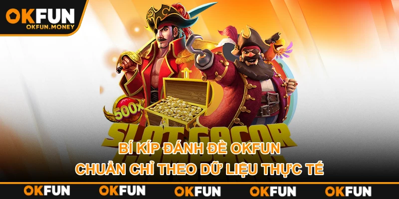 Bí Kíp Đánh Đề OKFUN Chuẩn Chỉ Theo Dữ Liệu Thực Tế