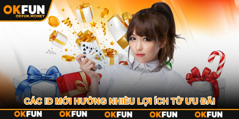 Các ID mới hưởng nhiều lợi ích từ ưu đãi