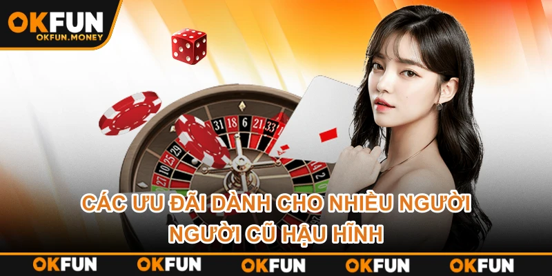 Các ưu đãi dành cho nhiều người + người cũ hậu hĩnh