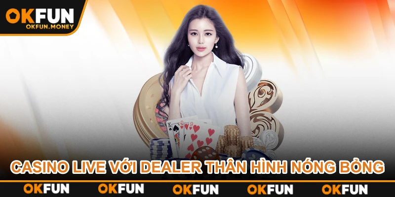 Casino live với dealer thân hình nóng bỏng