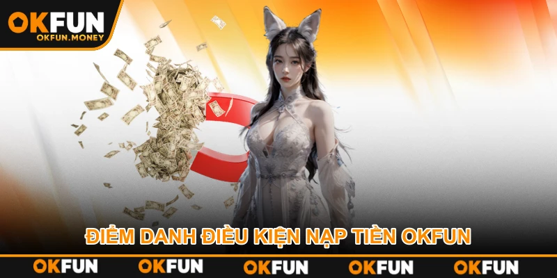 Điểm danh điều kiện nạp tiền OKFUN