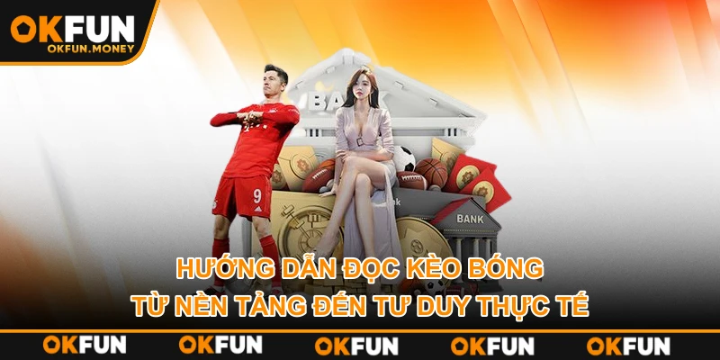 Hướng dẫn đọc kèo bóng từ nền tảng đến tư duy thực tế
