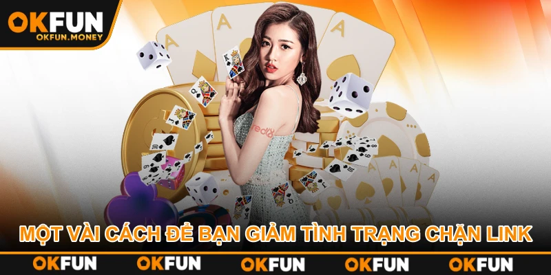 Một vài cách để bạn giảm tình trạng chặn link