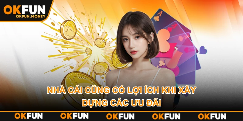 Nhà cái cũng có lợi ích khi xây dựng các ưu đãi