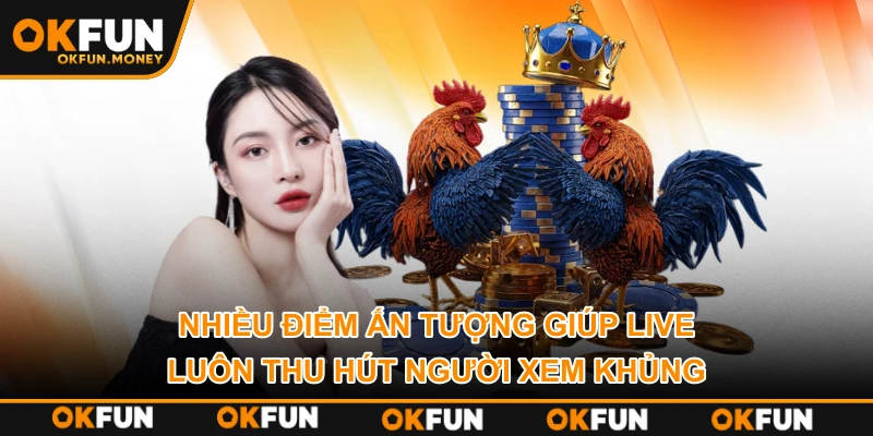 Nhiều điểm ấn tượng giúp live luôn thu hút người xem khủng