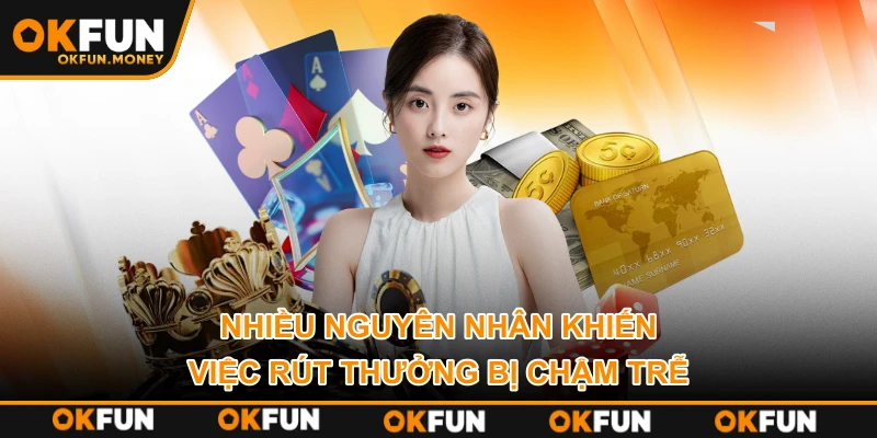 Nhiều nguyên nhân khiến việc rút thưởng bị chậm trễ