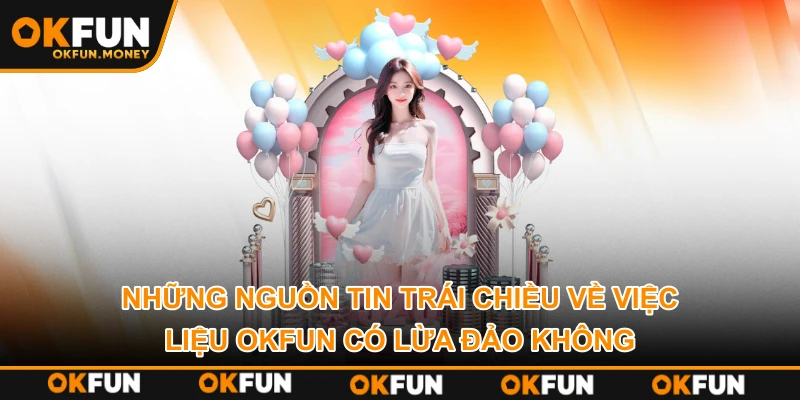 Những nguồn tin trái chiều về việc liệu OKFUN có lừa đảo không