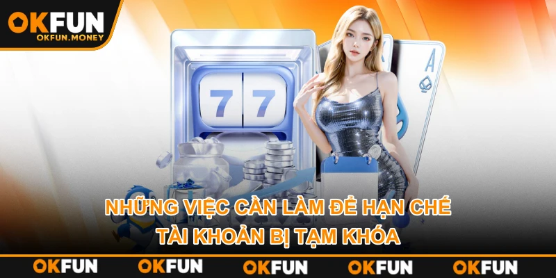 Những việc cần làm để hạn chế tài khoản bị tạm khóa