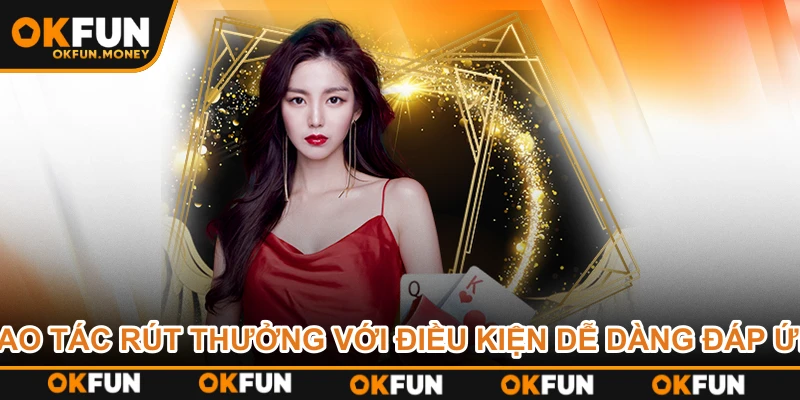 Thao tác rút thưởng với điều kiện dễ dàng đáp ứng