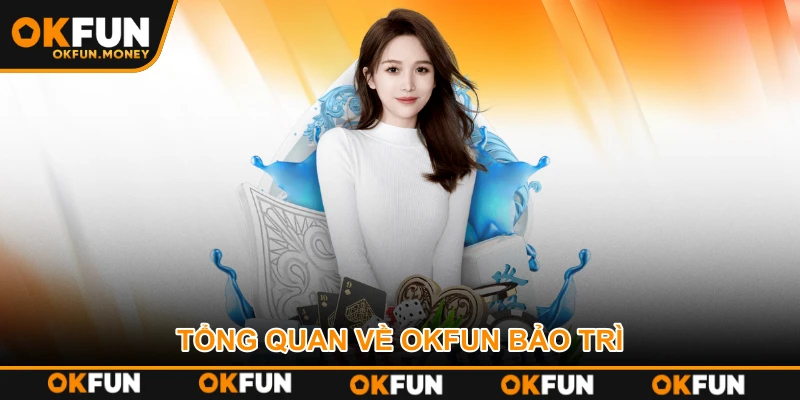Tổng quan về OKFUN bảo trì